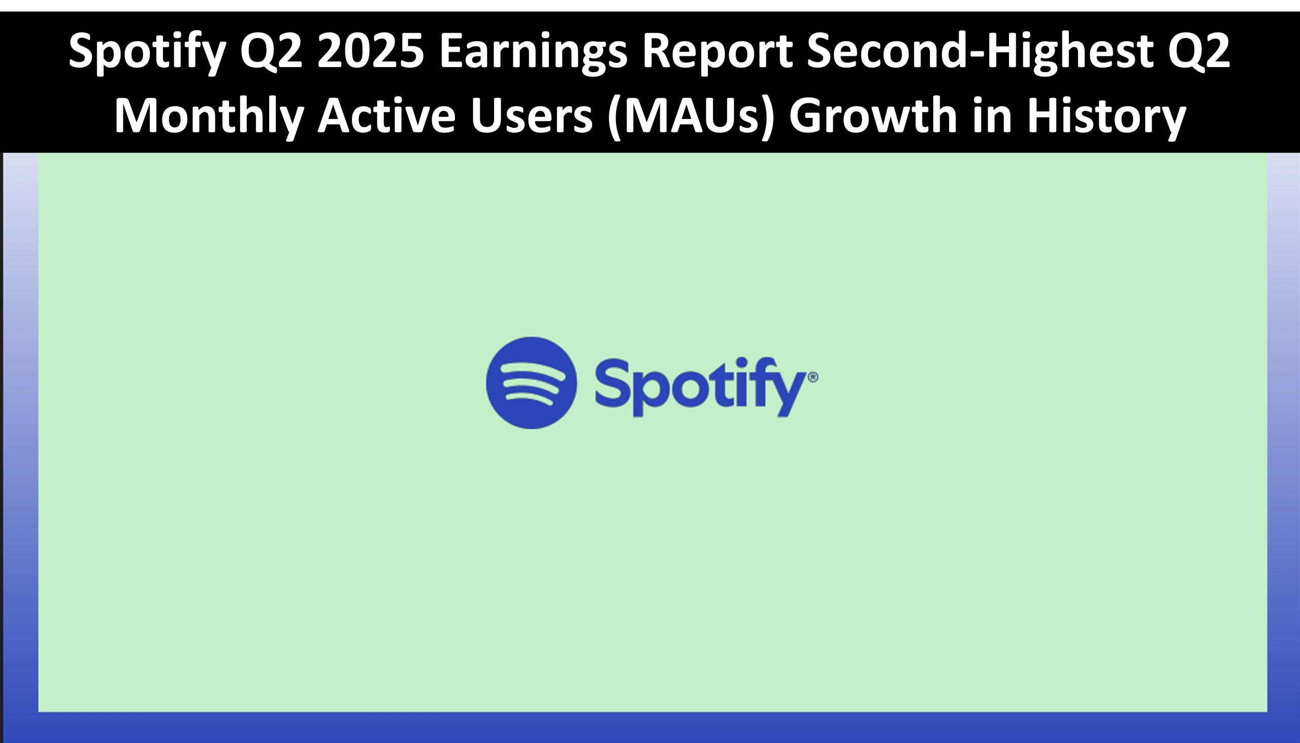 Spotify Q2 2025 Earnings Report Second-Highest Q2 Monthly Active Users ...